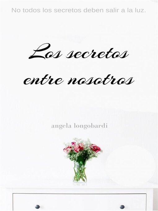 Title details for Los Secretos Entre Nosotros by Angela Longobardi - Available
